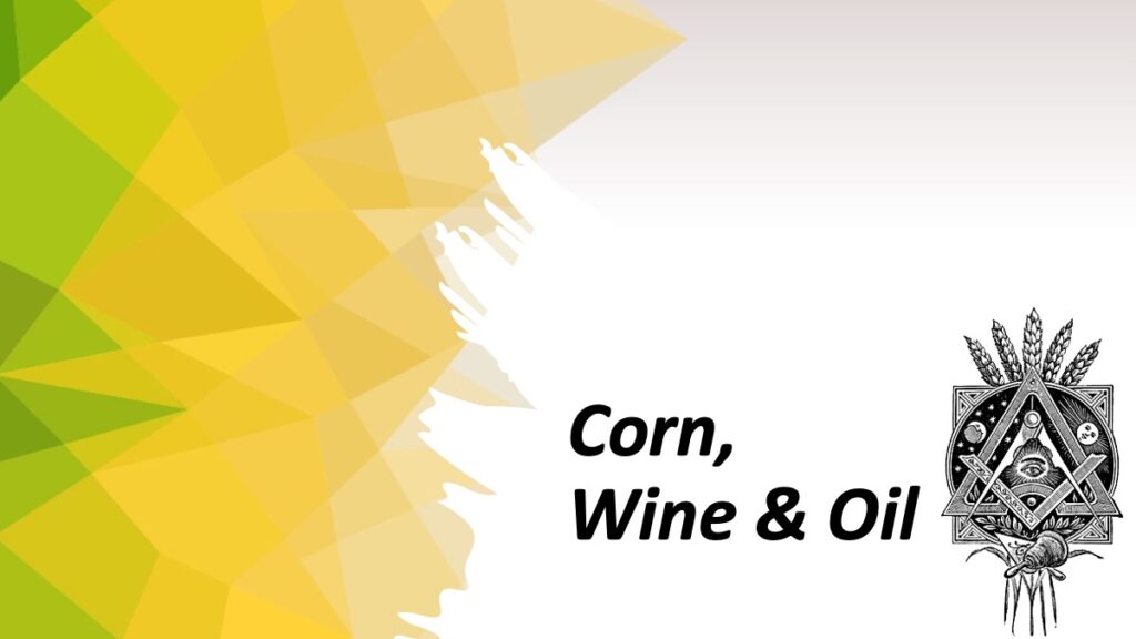 The symbolism of corn, wine and oil in Freemasonry.